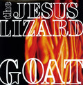the album cover for Jesus Lizard - Goat [Remastered] [Bonus Tracks] [Deluxe Edition]