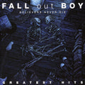 the album cover for Fall Out Boy - Believers Never Die: Greatest Hits