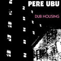 the album cover for Pere Ubu - Dub Housing