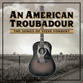 the album cover for An American Troubadour Songs Of Steve / Various - An American Troubadour: The Songs Of Steve Forbert / Various