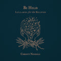 the album cover for Nockels, Christy - Be Held: Lullabies For The Beloved