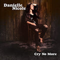 the album cover for Danielle Nicole - Cry No More [LP]