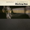 the album cover for Sonny Landreth - Blacktop Run [LP]