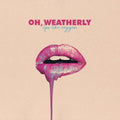 the album cover for Oh Weatherly - Lips Like Oxygen [Download Included]