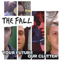 the album cover for The Fall - Your Future Our Clutter