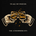 the album cover for Atmosphere - To All My Friends, Blood Makes The Blade Holy: The Atmosphere EP's [2LP]