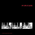 the album cover for My Dad Is Dead - ...And He's Not Gonna Take It Anymore