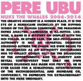 the album cover for Pere Ubu - Nuke The Whales 2006-2014 (Box) [Limited Edition] (Post)