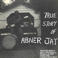 the album cover for Abner Jay - True Story Of Abner Jay
