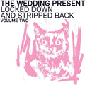 the album cover for Wedding Present - Locked Down And Stripped Back: Volume Two