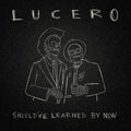 the album cover for Lucero - Should've Learned By Now [LP]