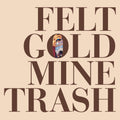 the album cover for Felt - Gold Mine Trash