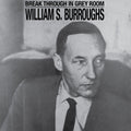 the album cover for William Burroughs  S. - Break Through In Grey Room