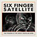 the album cover for Six Finger Satellite - The Pigeon Is the Most Popular Bird: Remastered [2LP]