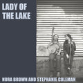 the album cover for Nora Brown  / Coleman,Stephanie - Lady Of The Lake [Limited Edition]
