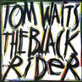 the album cover for Tom Waits - The Black Rider: Remastered Edition
