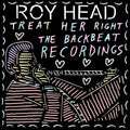 the album cover for Head, Roy - Treat Her Right - the Backbeat Recordings