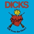 the album cover for Dicks - Kill From The Heart [Download Included]