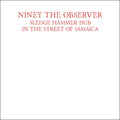 the album cover for Niney The Observer - Sledge Hammer Dub In The Street Of Jamaica