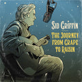 the album cover for Sid Griffin - Journey From Grape To Raisin [Digipak]