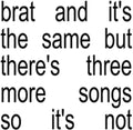 the album cover for Charli xcx - Brat And It's The Same But There's Three More Song