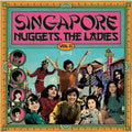 the album cover for Singapore Nuggets The Ladies 2 / Various - Singapore Nuggets The Ladies 2 / Various