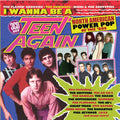 the album cover for I Wanna Be A Teen Again: American Power Pop 80-89 - I Wanna Be A Teen Again: American Power Pop 80-89