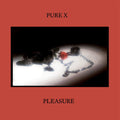 the album cover for Pure X - Pleasure [Colored Vinyl] (Grn)