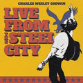 the album cover for Charles Wesley Godwin - Live From The Steel City [3 LP]