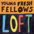the album cover for Young Fresh Fellows - Loft (Wal)
