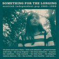 the album cover for Something For The Longing: Scottish Independent - Something For The Longing: Scottish Independent