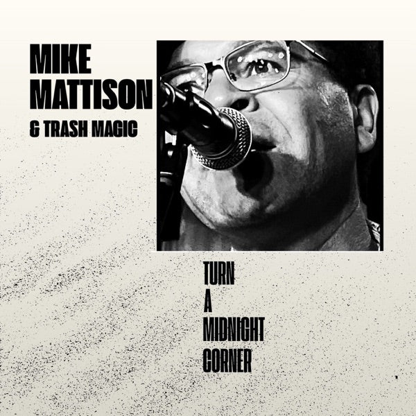 Mike Mattison  / Trash Magic — Turn A Midnight Corner