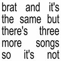 Charli xcx — Brat and it’s the same but there’s three more songs so it’s not, vinyl LP album cover