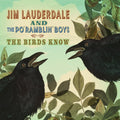 Jim Lauderdale & The Po' Ramblin' Boys — The Birds Know, vinyl LP album cover