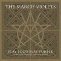 The March Violets — Play Loud Play Purple (Complete Singles 1982-85 & More), vinyl LP album cover